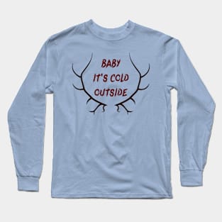 baby it's cold outside Long Sleeve T-Shirt